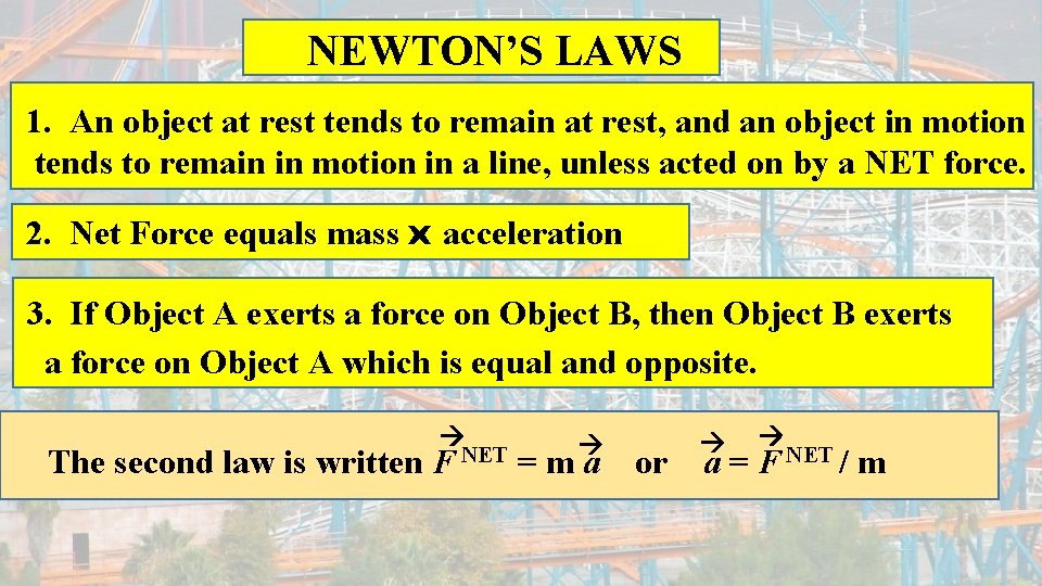 NEWTON’S LAWS 1. An object at rest tends to remain at rest, and an