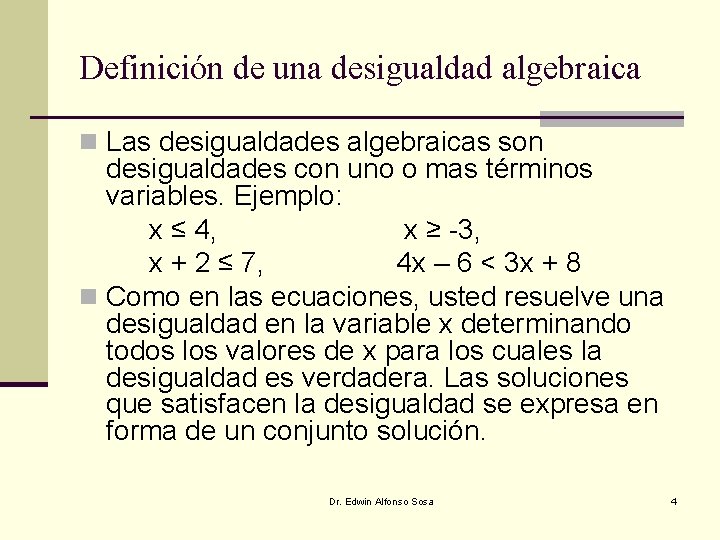 Definición de una desigualdad algebraica n Las desigualdades algebraicas son desigualdades con uno o