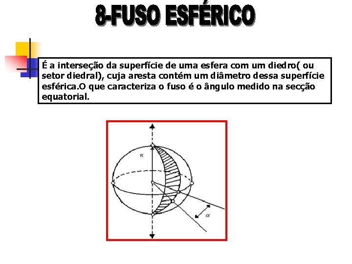 É a interseção da superfície de uma esfera com um diedro( ou setor diedral),