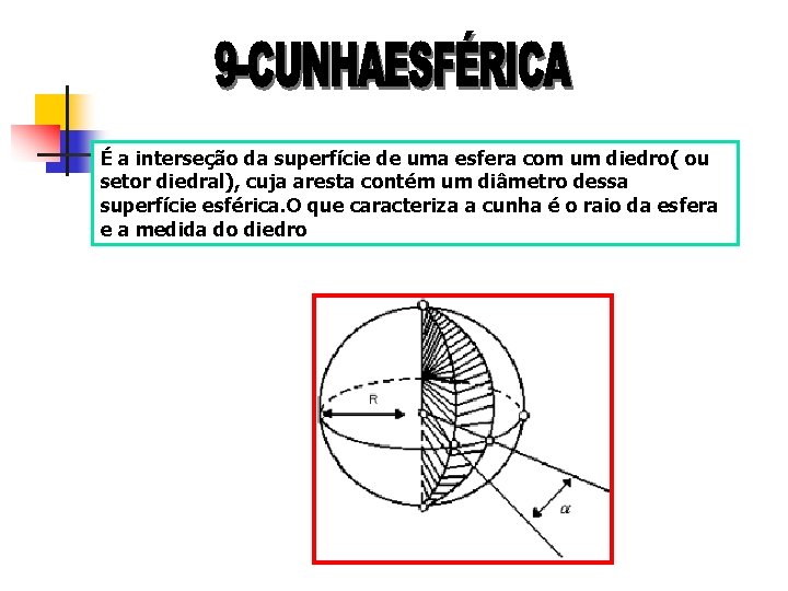 É a interseção da superfície de uma esfera com um diedro( ou setor diedral),