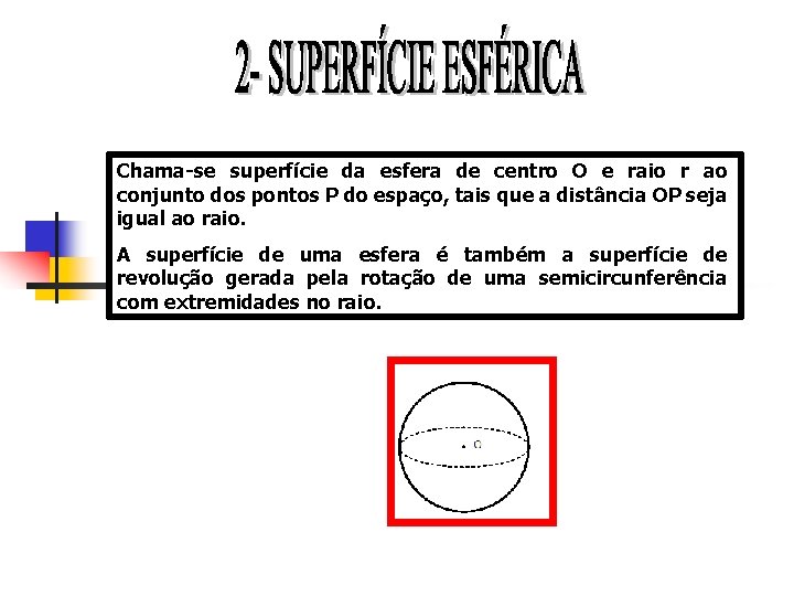 Chama-se superfície da esfera de centro O e raio r ao conjunto dos pontos
