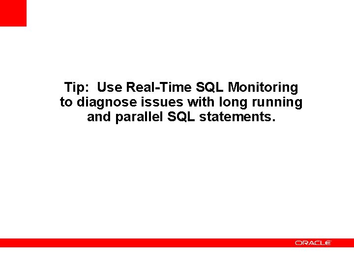 Tip: Use Real-Time SQL Monitoring to diagnose issues with long running and parallel SQL