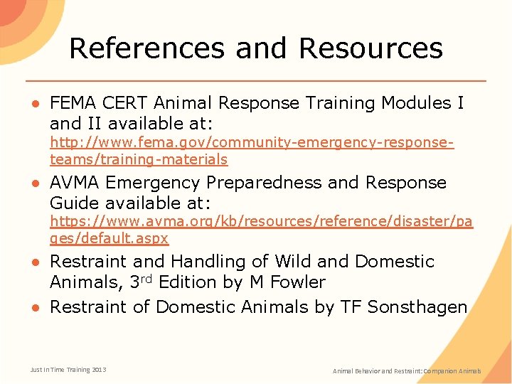 References and Resources ● FEMA CERT Animal Response Training Modules I and II available