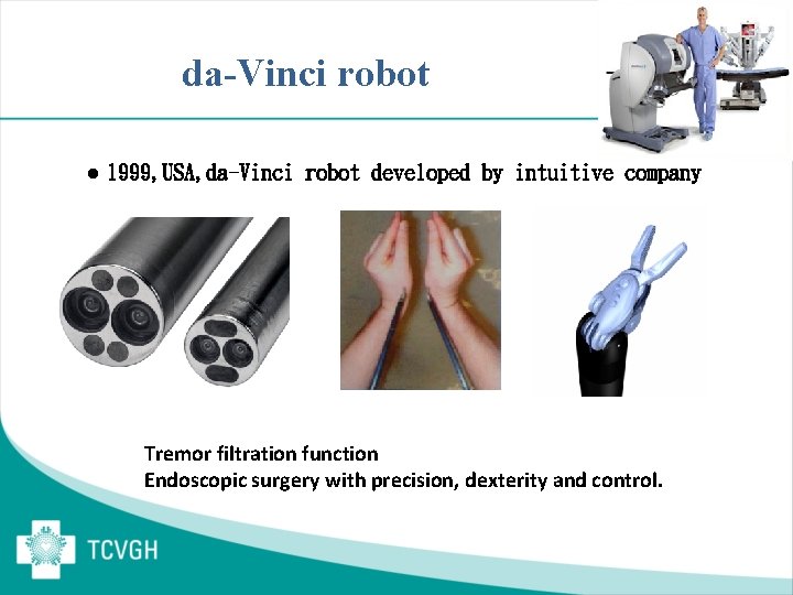 da-Vinci robot l 1999, USA, da-Vinci robot developed by intuitive company Tremor filtration function