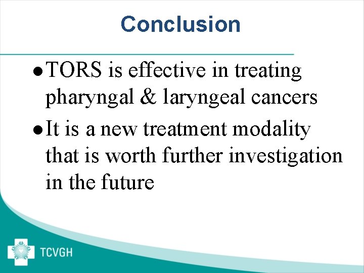 Conclusion l TORS is effective in treating pharyngal & laryngeal cancers l It is