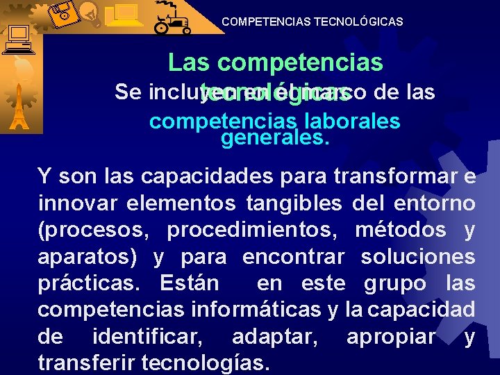 COMPETENCIAS TECNOLÓGICAS Las competencias Se incluyen en el marco de las tecnológicas competencias laborales