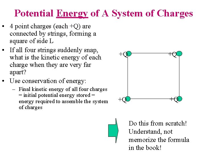Potential Energy of A System of Charges • 4 point charges (each +Q) are
