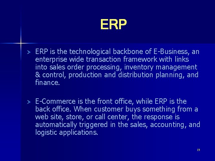 ERP is the technological backbone of E-Business, an enterprise wide transaction framework with links