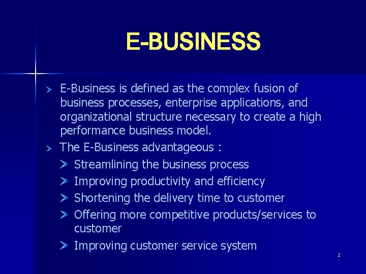 E-BUSINESS E-Business is defined as the complex fusion of business processes, enterprise applications, and
