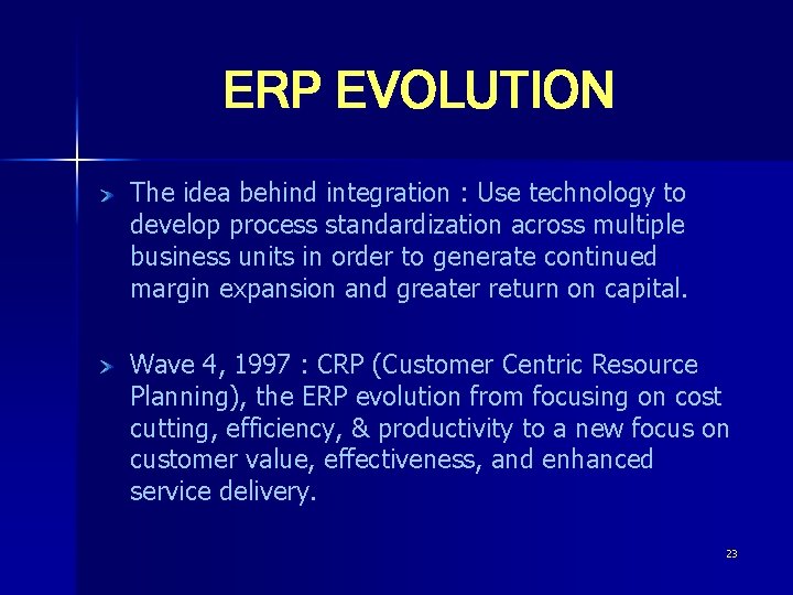 ERP EVOLUTION The idea behind integration : Use technology to develop process standardization across