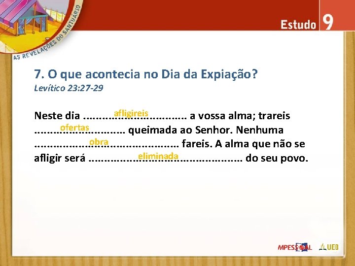 7. O que acontecia no Dia da Expiação? Levítico 23: 27 -29 afligireis Neste