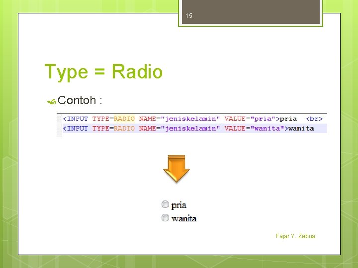 15 Type = Radio Contoh : Fajar Y. Zebua 