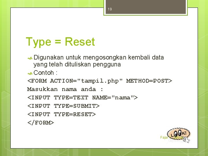 19 Type = Reset Digunakan untuk mengosongkan kembali data yang telah dituliskan pengguna Contoh
