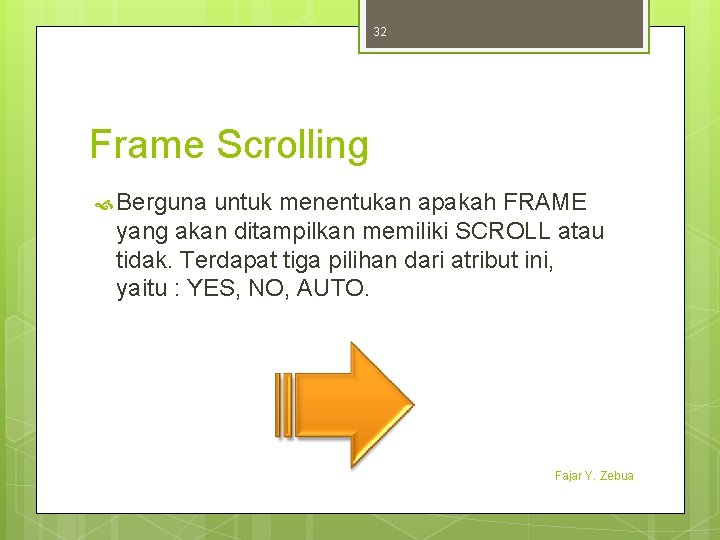 32 Frame Scrolling Berguna untuk menentukan apakah FRAME yang akan ditampilkan memiliki SCROLL atau