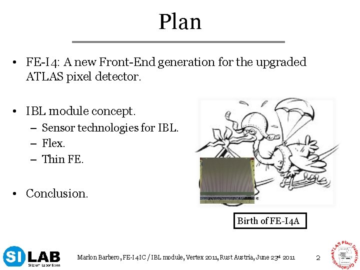 Plan • FE-I 4: A new Front-End generation for the upgraded ATLAS pixel detector.