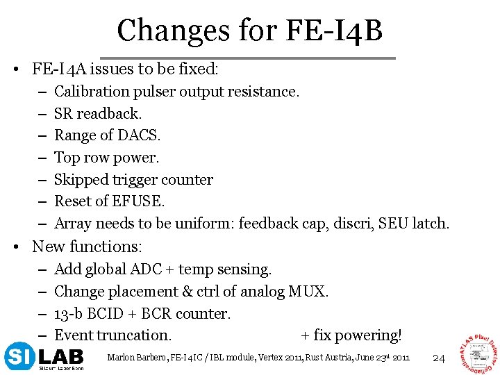 Changes for FE-I 4 B • FE-I 4 A issues to be fixed: –