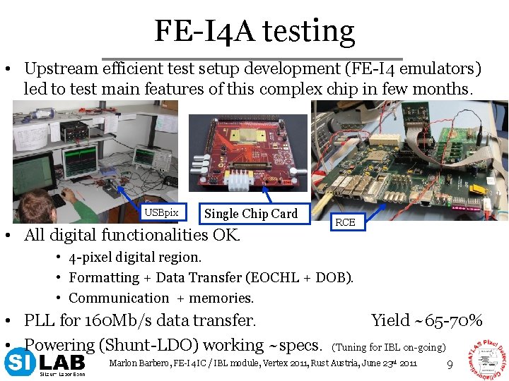 FE-I 4 A testing • Upstream efficient test setup development (FE-I 4 emulators) led