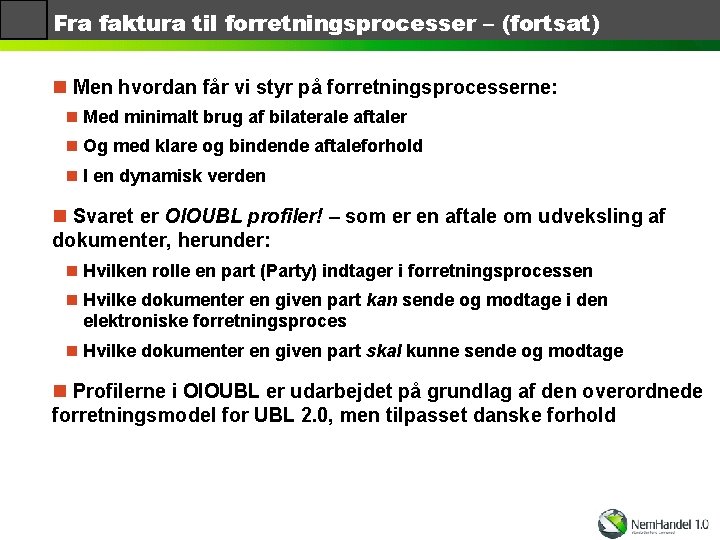 Fra faktura til forretningsprocesser – (fortsat) n Men hvordan får vi styr på forretningsprocesserne: