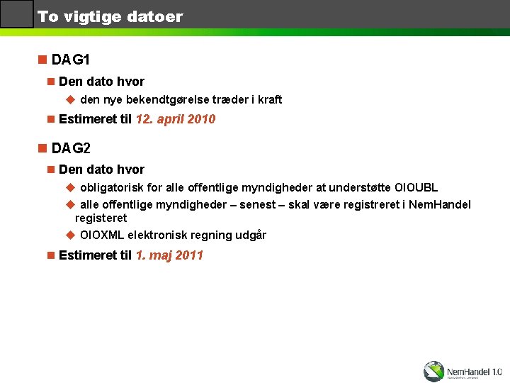 To vigtige datoer n DAG 1 n Den dato hvor u den nye bekendtgørelse