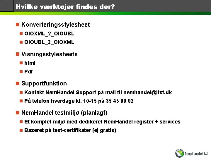 Hvilke værktøjer findes der? n Konverteringsstylesheet n OIOXML_2_OIOUBL n OIOUBL_2_OIOXML n Visningsstylesheets n html