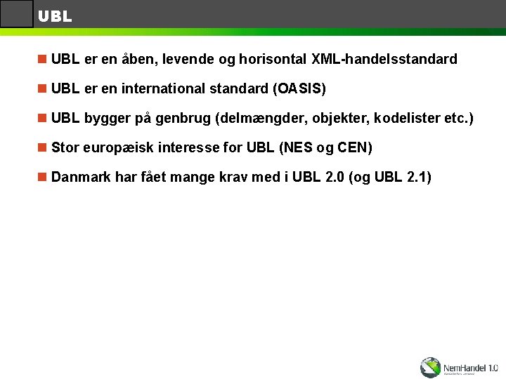 UBL n UBL er en åben, levende og horisontal XML-handelsstandard n UBL er en