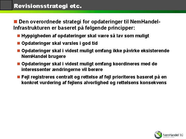 Revisionsstrategi etc. n Den overordnede strategi for opdateringer til Nem. Handel. Infrastrukturen er baseret