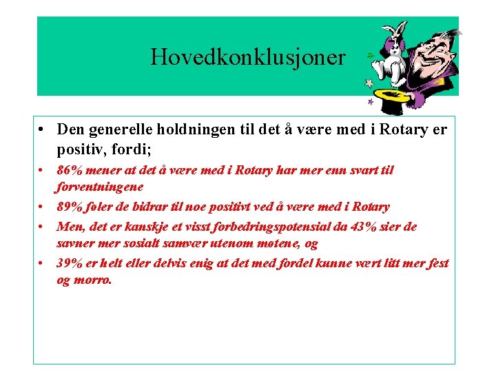 Hovedkonklusjoner • Den generelle holdningen til det å være med i Rotary er positiv,