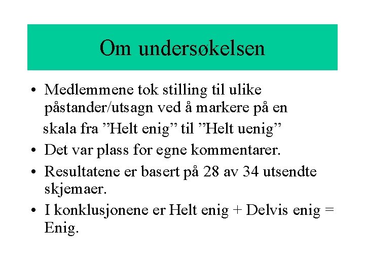 Om undersøkelsen • Medlemmene tok stilling til ulike påstander/utsagn ved å markere på en