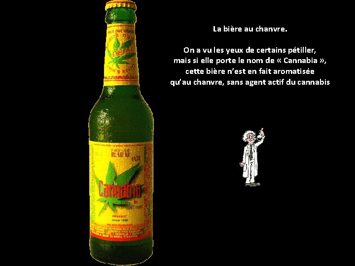 La bière au chanvre. On a vu les yeux de certains pétiller, mais si