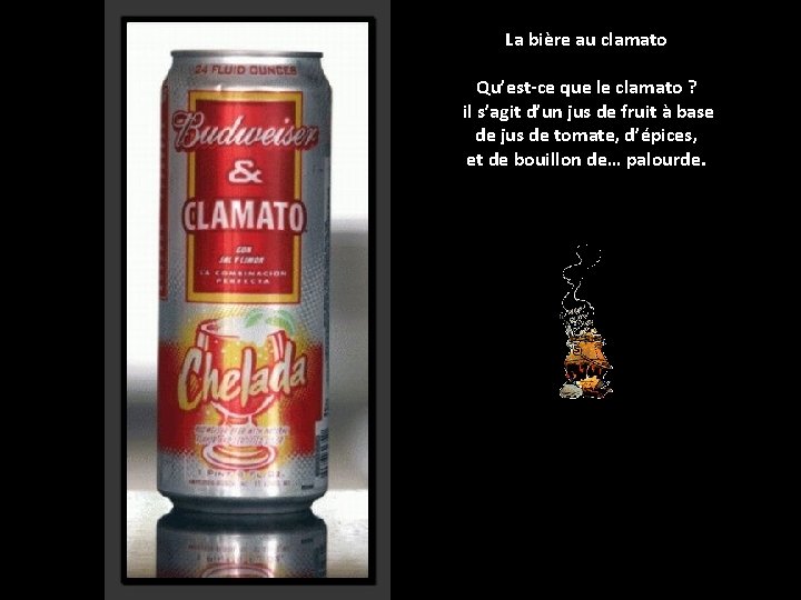 La bière au clamato Qu’est-ce que le clamato ? il s’agit d’un jus de