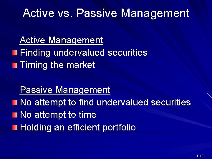 Active vs. Passive Management Active Management Finding undervalued securities Timing the market Passive Management