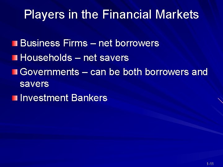 Players in the Financial Markets Business Firms – net borrowers Households – net savers