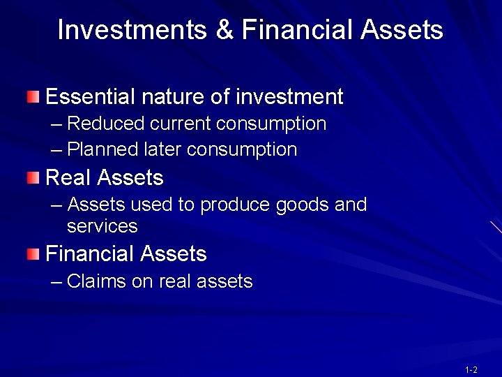 Investments & Financial Assets Essential nature of investment – Reduced current consumption – Planned