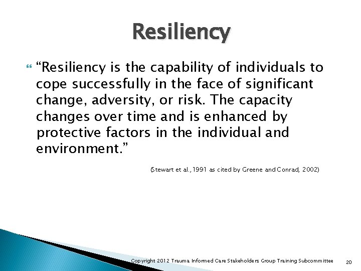 Resiliency “Resiliency is the capability of individuals to cope successfully in the face of