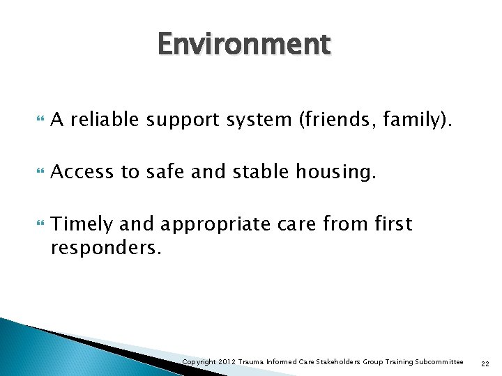 Environment A reliable support system (friends, family). Access to safe and stable housing. Timely