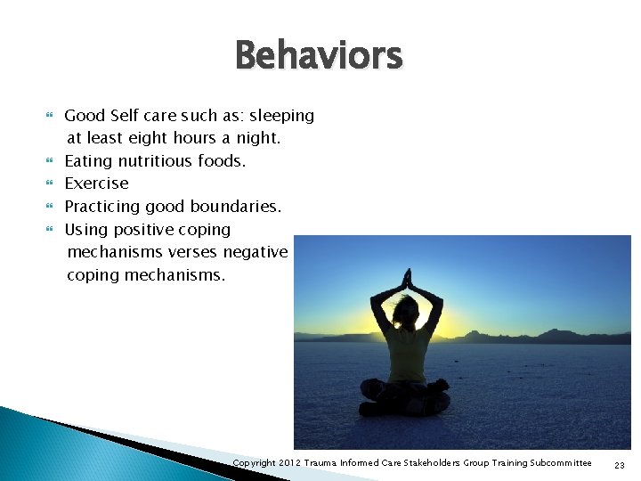 Behaviors Good Self care such as: sleeping at least eight hours a night. Eating