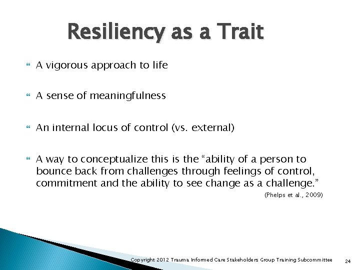 Resiliency as a Trait A vigorous approach to life A sense of meaningfulness An