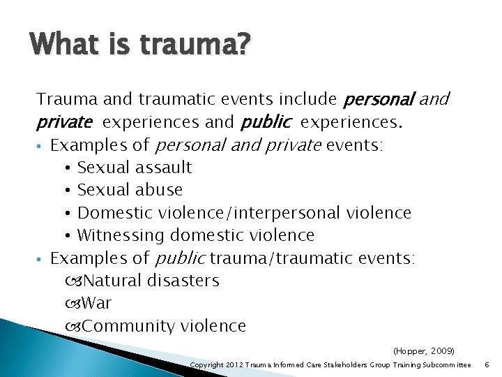 What is trauma? Trauma and traumatic events include personal and private experiences and public