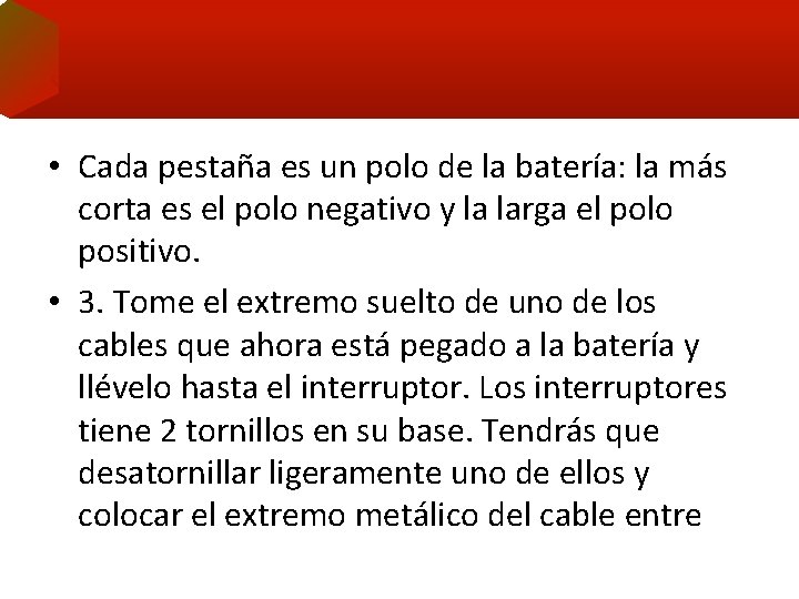  • Cada pestaña es un polo de la batería: la más corta es