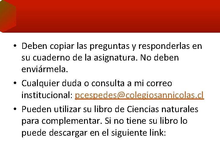  • Deben copiar las preguntas y responderlas en su cuaderno de la asignatura.