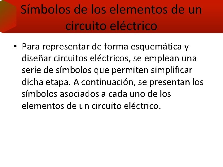 Símbolos de los elementos de un circuito eléctrico • Para representar de forma esquemática