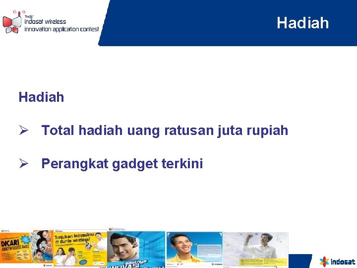 Hadiah Ø Total hadiah uang ratusan juta rupiah Ø Perangkat gadget terkini 