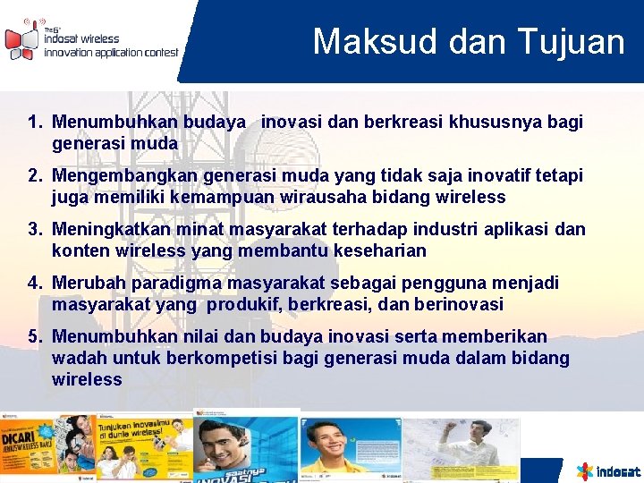 Maksud dan Tujuan 1. Menumbuhkan budaya inovasi dan berkreasi khususnya bagi generasi muda 2.