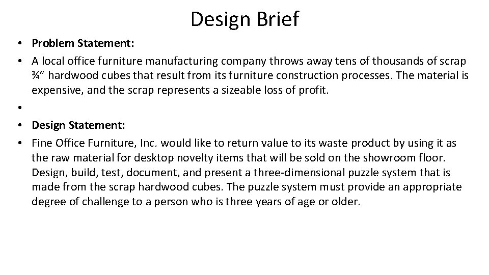 Design Brief • Problem Statement: • A local office furniture manufacturing company throws away