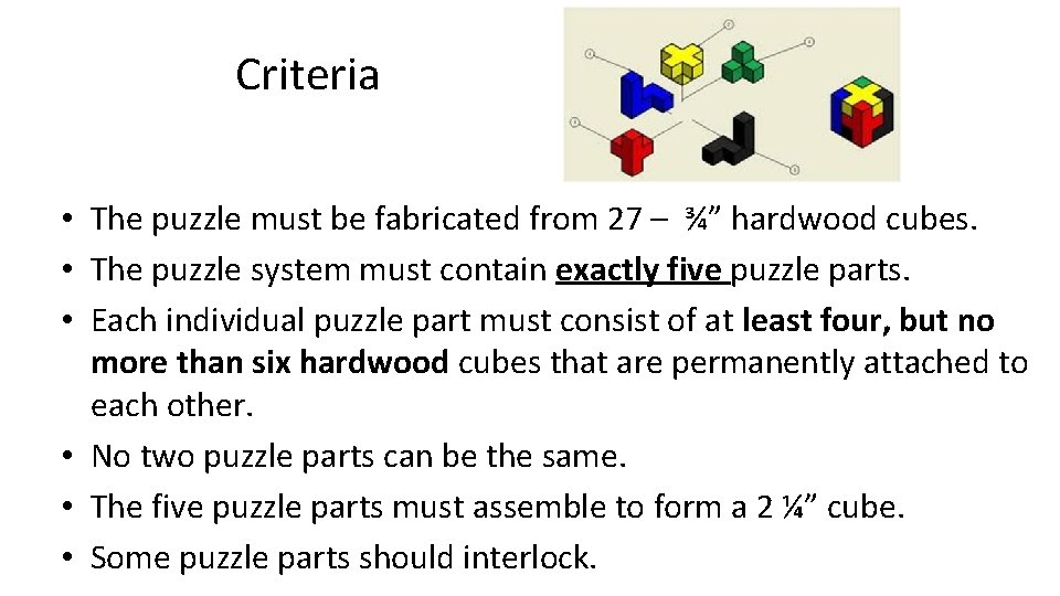 Criteria • The puzzle must be fabricated from 27 – ¾” hardwood cubes. •