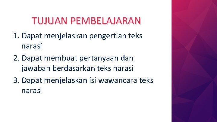 TUJUAN PEMBELAJARAN 1. Dapat menjelaskan pengertian teks narasi 2. Dapat membuat pertanyaan dan jawaban