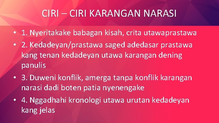 CIRI – CIRI KARANGAN NARASI • 1. Nyeritakake babagan kisah, crita utawaprastawa • 2.