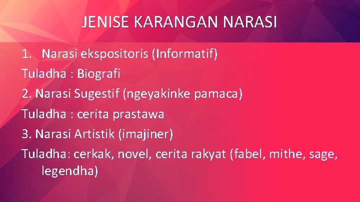 JENISE KARANGAN NARASI 1. Narasi ekspositoris (Informatif) Tuladha : Biografi 2. Narasi Sugestif (ngeyakinke