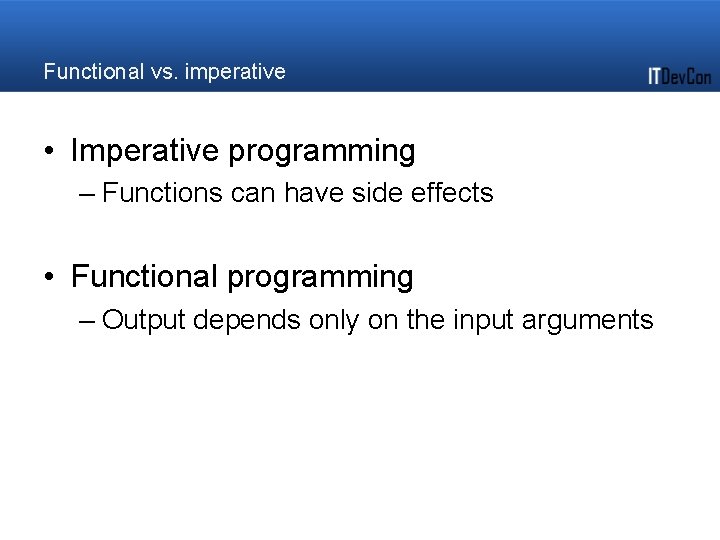 Functional vs. imperative • Imperative programming – Functions can have side effects • Functional Functional vs. imperative • Imperative programming – Functions can have side effects • Functional