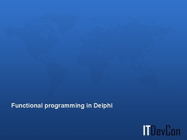 Functional programming in Delphi Functional programming in Delphi